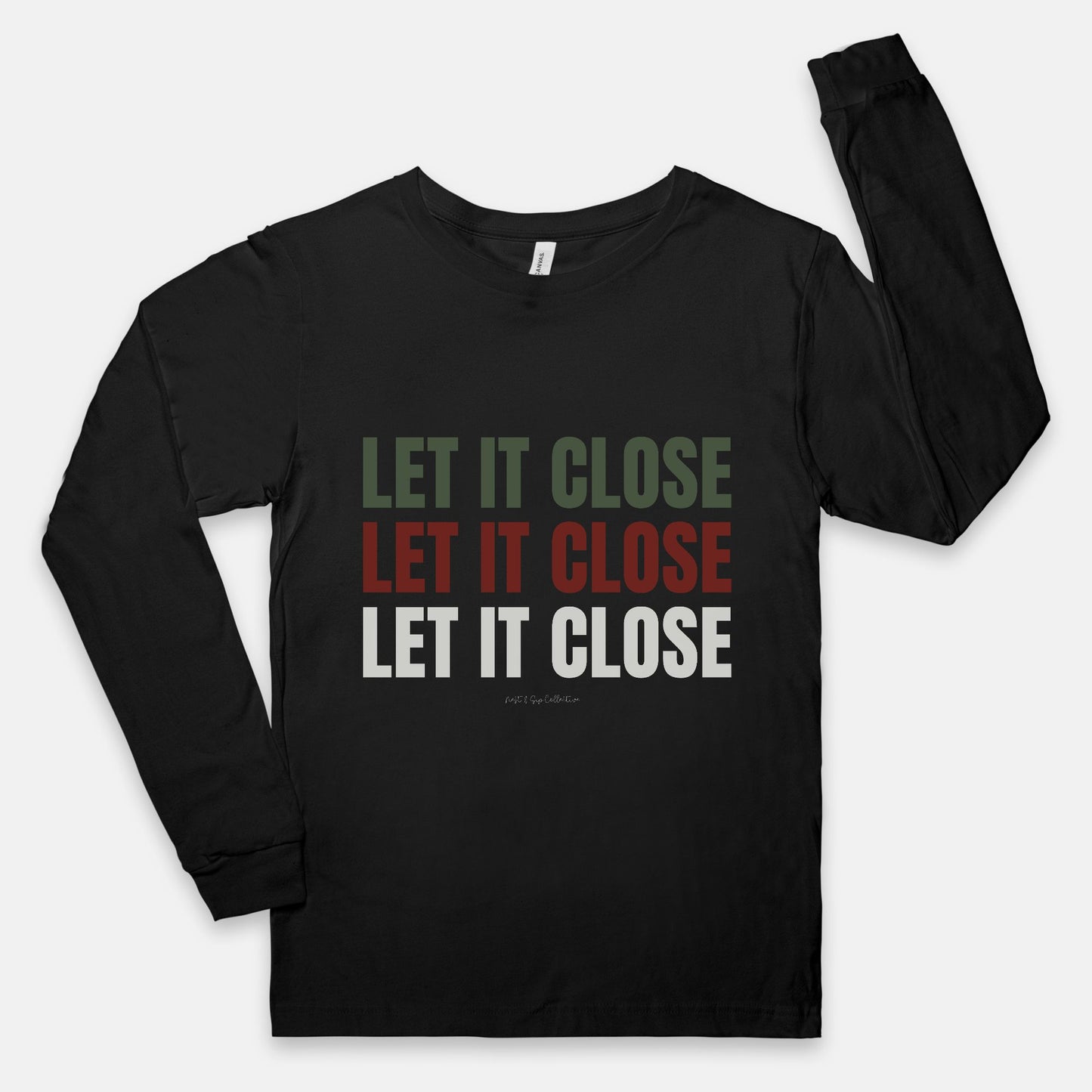 Let it Close, Let it Close, Let it Close Long Sleeve Tee