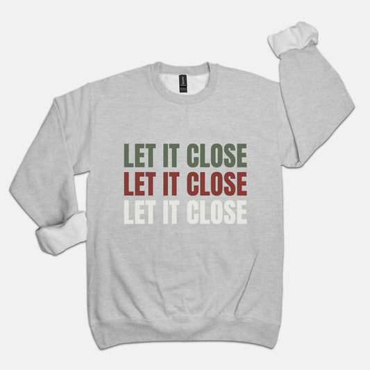 Let it Close, Let it Close, Let it Close Crew Neck Sweatshirt