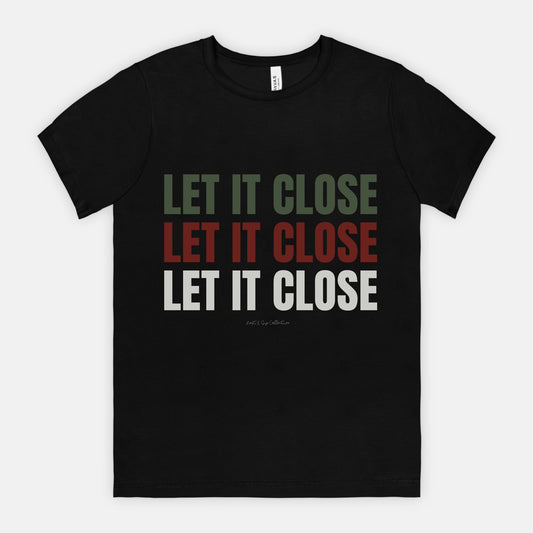 Let it Close, Let it Close, Let it Close Tee